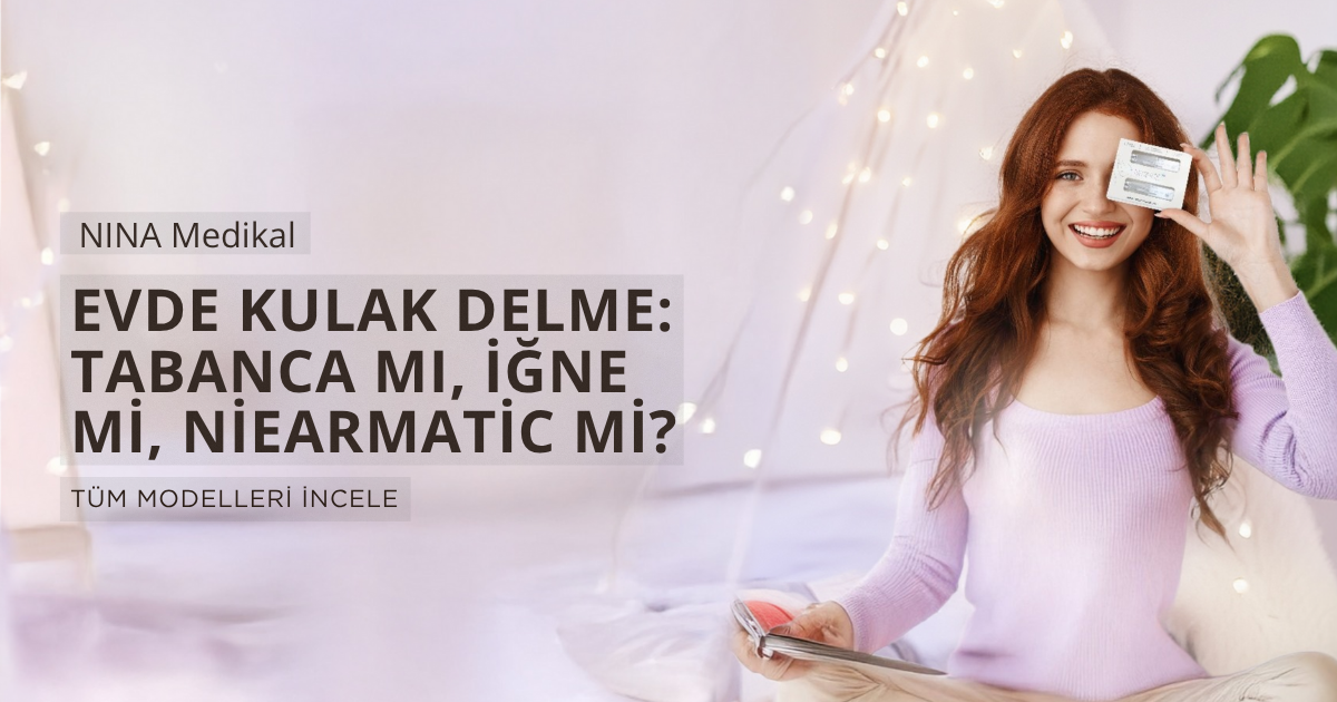 Evde Kulak Delme: İğne mi, Tabanca mı, Niearmatic mi? Hangisi daha güvenli?